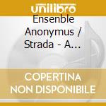 Ensenble Anonymus / Strada - A La Via!: Street Music From The 13th To The 16th Century cd