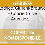 Rodrigo/Giuliani/Brouwer - Concierto De Aranjuez, Concert cd