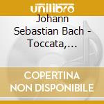Johann Sebastian Bach - Toccata, Adagio And cd
