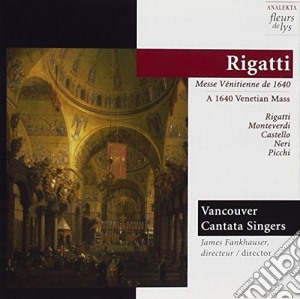 Vancouver Cantata Singers - Messe Venitienne De 1640: Rigatti, Monteverdi, Castello, Neri, Picchi cd musicale di Giovanni Antonio Rigatti