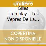 Gilles Tremblay - Les Vepres De La Vie cd musicale di Gilles Tremblay