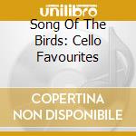 Song Of The Birds: Cello Favourites cd musicale di Analekta