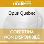 Opus Quebec cd musicale