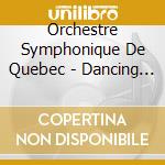 Orchestre Symphonique De Quebec - Dancing For 100 Years: Dvorak, Bartok, Champagne, Brahms cd musicale