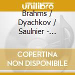 Brahms / Dyachkov / Saulnier - Sonatas For Piano & Cello cd