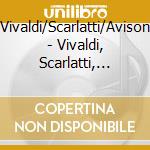 Vivaldi/Scarlatti/Avison - Vivaldi, Scarlatti, Avison cd musicale di Vivaldi/Scarlatti/Avison