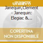 Janequin,Clement - Janequin: Elegiac & Picturesqu cd musicale di Janequin,Clement