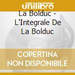 La Bolduc - L'Integrale De La Bolduc cd