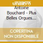 Antoine Bouchard - Plus Belles Orgues (Les): Seven Historical Organs Of North-W cd