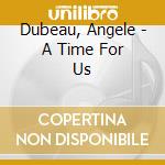 Dubeau, Angele - A Time For Us cd