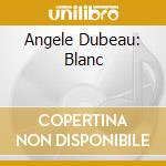 Angele Dubeau: Blanc cd