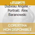 Dubeau Angele - Portrait: Alex Baranowski cd