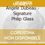 Angele Dubeau - Signature Philip Glass cd