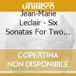 Jean-Marie Leclair - Six Sonatas For Two Violins cd