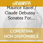 Maurice Ravel / Claude Debussy - Sonates For Violin & Piano cd musicale di Maurice Ravel & Debussy