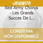 Red Army Chorus - Les Grands Succes De L.. cd