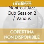 Montreal Jazz Club Session 2 / Various cd musicale