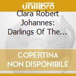 Clara Robert Johannes: Darlings Of The Muses / Various (2 Cd) cd musicale