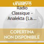 Radio Classique - Analekta (La Compilation) / Various cd musicale
