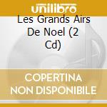 Les Grands Airs De Noel (2 Cd) cd musicale