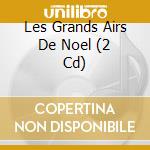 Les Grands Airs De Noel (2 Cd) cd
