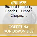 Richard-Hamelin, Charles - Echos: Chopin, Granados & Albeniz cd