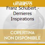 Franz Schubert - Dernieres Inspirations cd