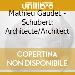 Mathieu Gaudet - Schubert: Architecte/Architect cd