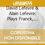 David Lefevre & Alain Lefevre: Plays Franck, Lekeu & Mathieu cd