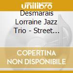 Desmarais Lorraine Jazz Trio - Street Beat Suite cd