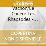 Vachon/Le Choeur Les Rhapsodes - Vachon/Le Choeur Les Rhapsodes - Noel Les Chants Inoubliables cd