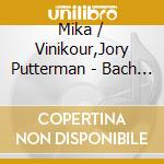 Mika / Vinikour,Jory Putterman - Bach Chez Les Mendelssohn cd