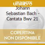 Johann Sebastian Bach - Cantata Bwv 21 cd