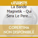 La Bande Magnetik - Qui Sera Le Pere Noel? cd