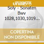 Soly - Sonaten Bwv 1028,1030,1019 V.4 cd musicale di Soly
