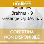 Johannes Brahms - 9 Gesange Op.69, 6 Lieder Op.86, 4 Ernste Gesange Op.121 cd musicale di Johannes Brahms