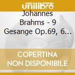 Johannes Brahms - 9 Gesange Op.69, 6 Lieder Op.86, 4 Ernste Gesange Op.121 cd