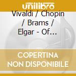 Vivaldi / Chopin / Brams / Elgar - Of Love And Music cd musicale di Motard