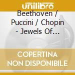 Beethoven / Puccini / Chopin - Jewels Of The Romantic Era: Beethoven, Puccini, Chopin.. cd