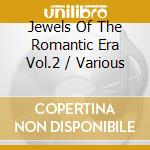 Jewels Of The Romantic Era Vol.2 / Various cd