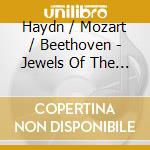 Haydn / Mozart / Beethoven - Jewels Of The Classical Era cd musicale di Franz Joseph Haydn / Wolfgang Amadeus Mozart / Ludwig Van Beethoven