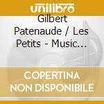 Gilbert Patenaude / Les Petits - Music Camera Action! cd musicale di Patenaude Gilbert / Les Petits