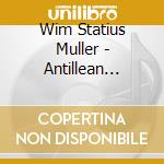 Wim Statius Muller - Antillean Dances - Port Of Call: Curacao cd