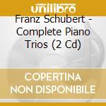 Franz Schubert - Complete Piano Trios (2 Cd)