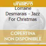 Lorraine Desmarais - Jazz For Christmas cd