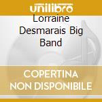 Lorraine Desmarais Big Band cd musicale