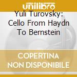 Yuli Turovsky: Cello From Haydn To Bernstein cd