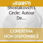 Shostakovich's Circle: Autour De Shostakovitch cd