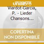 Viardot-Garcia, P. - Lieder Chansons Canzoni M cd
