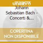 Johann Sebastian Bach - Concerti & Sonata cd musicale di Johann Sebastian Bach